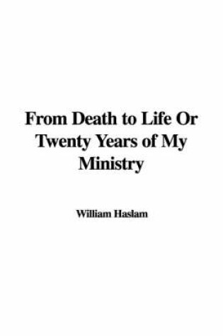 Cover of From Death to Life or Twenty Years of My Ministry