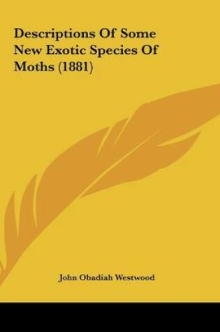 Cover of Descriptions Of Some New Exotic Species Of Moths (1881)