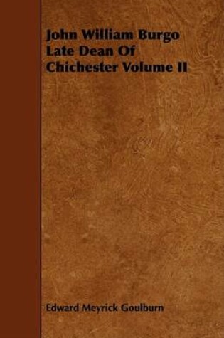 Cover of John William Burgo Late Dean Of Chichester Volume II