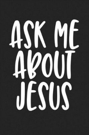 Cover of Ask Me about Jesus