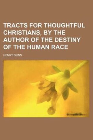 Cover of Tracts for Thoughtful Christians, by the Author of the Destiny of the Human Race