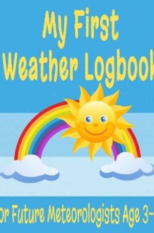 Cover of My First Weather Logbook for Future Meteorologists Age 3-5