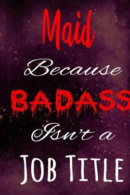 Book cover for Maid Because Badass Isn't a Job Title