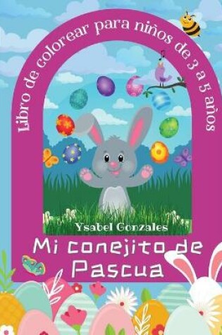 Cover of Mi conejito de Pascua Libro de Colorear para ninos de 3 a 5 anos