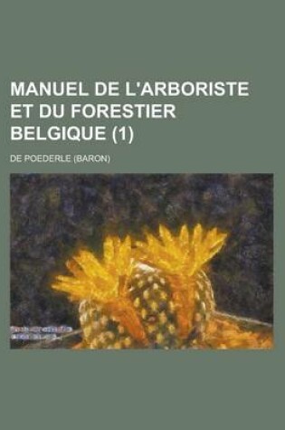 Cover of Manuel de L'Arboriste Et Du Forestier Belgique (1)