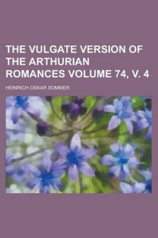 Cover of The Vulgate Version of the Arthurian Romances Volume 74, V. 4