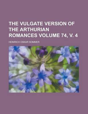 Book cover for The Vulgate Version of the Arthurian Romances Volume 74, V. 4