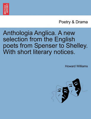 Book cover for Anthologia Anglica. A new selection from the English poets from Spenser to Shelley. With short literary notices.