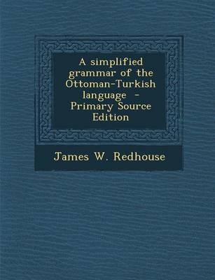 Book cover for A Simplified Grammar of the Ottoman-Turkish Language - Primary Source Edition