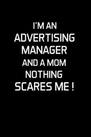Cover of I'm an Advertising Manager and a Mom Nothing Scares Me !
