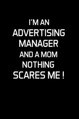 Book cover for I'm an Advertising Manager and a Mom Nothing Scares Me !