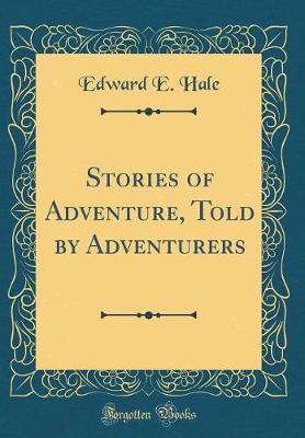 Book cover for Stories of Adventure, Told by Adventurers (Classic Reprint)