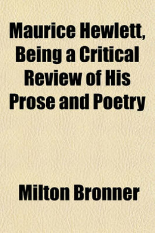 Cover of Maurice Hewlett, Being a Critical Review of His Prose and Poetry