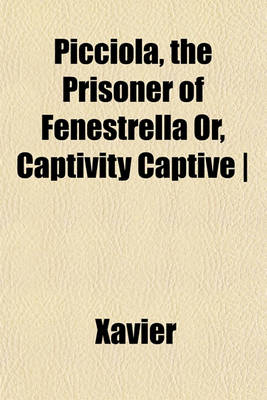 Book cover for Picciola, the Prisoner of Fenestrella, Or, Captivity Captive