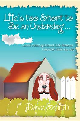 Book cover for Life's Too Short to Be an Underdog...