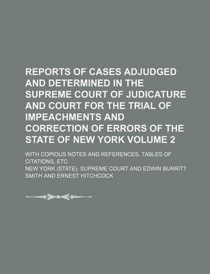 Book cover for Reports of Cases Adjudged and Determined in the Supreme Court of Judicature and Court for the Trial of Impeachments and Correction of Errors of the State of New York Volume 2; With Copious Notes and References, Tables of Citations, Etc