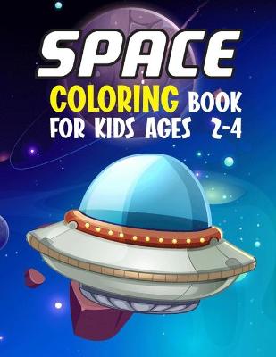Book cover for Space Coloring Book For Kids Ages 2-4