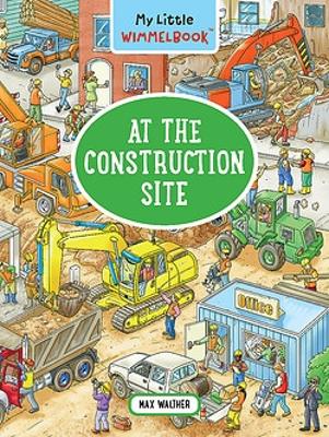 Cover of My Little Wimmelbook - At the Construction Site