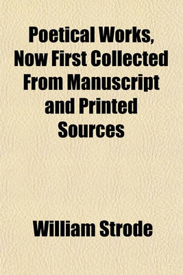 Book cover for Poetical Works, Now First Collected from Manuscript and Printed Sources