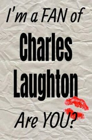 Cover of I'm a Fan of Charles Laughton Are You? Creative Writing Lined Journal