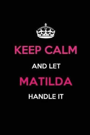 Cover of Keep Calm and Let Matilda Handle It