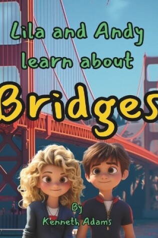 Cover of Lila and Andy learn about Bridges