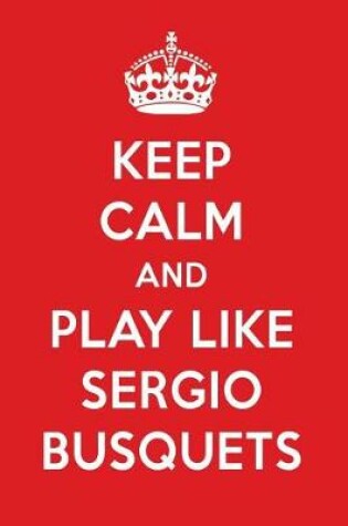 Cover of Keep Calm and Play Like Sergio Busquets