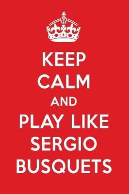 Book cover for Keep Calm and Play Like Sergio Busquets