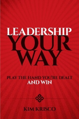 Cover of Leadership Your Way: Play the Hand You'Re Dealt and Win