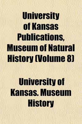 Book cover for University of Kansas Publications, Museum of Natural History (Volume 8)