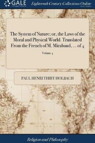 Cover of The System of Nature; Or, the Laws of the Moral and Physical World. Translated from the French of M. Mirabaud, ... of 4; Volume 4