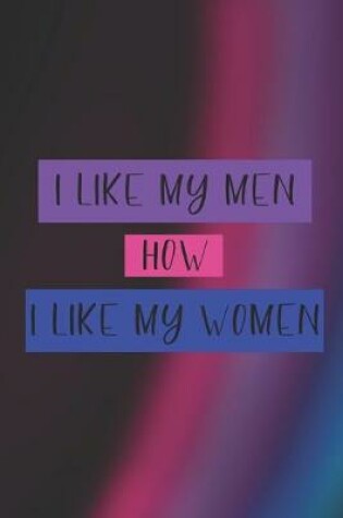 Cover of I Like My Men How I Like My Women