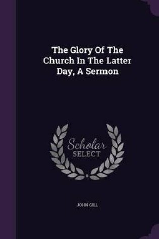 Cover of The Glory of the Church in the Latter Day, a Sermon