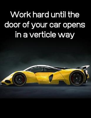 Book cover for Work hard until the door of your car opens in a verticle way