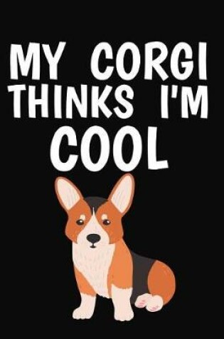 Cover of My Corgi Thinks I'm Cool