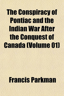 Book cover for The Conspiracy of Pontiac and the Indian War After the Conquest of Canada (Volume 01)