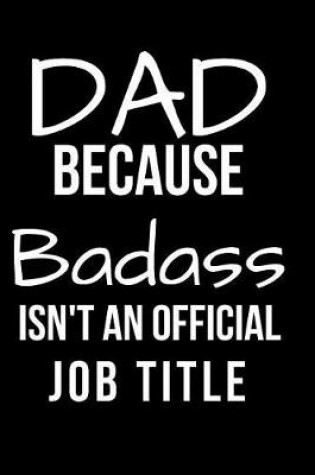 Cover of Dad Because Badass Isn't an Official Job Title