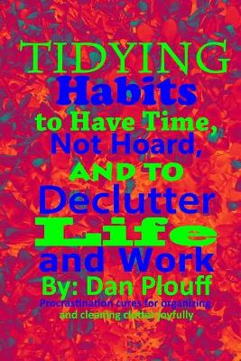 Book cover for Tidying habits to have time, not hoard, and to declutter life and work