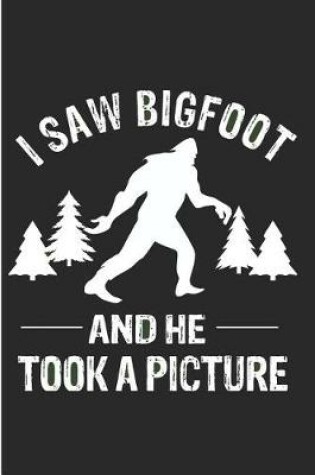 Cover of I Saw Bigfoot and He Took a Picture