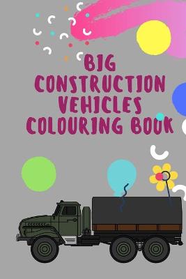Book cover for big construction Vehicles Colouring Book