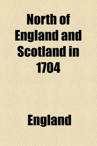 Cover of North of England and Scotland in 1704