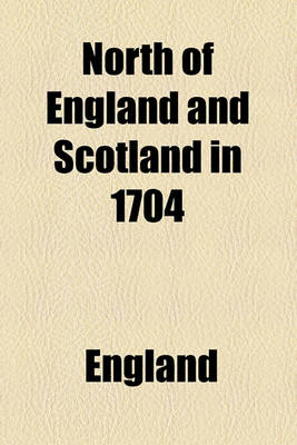 Book cover for North of England and Scotland in 1704