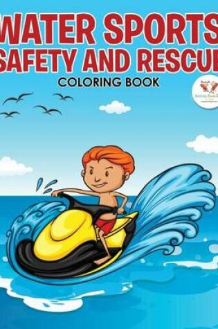 Cover of Water Sports Safety and Rescue Coloring Book