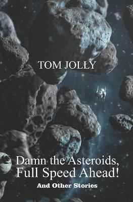 Book cover for Damn the Asteroids, Full Speed Ahead!