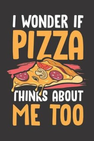 Cover of I Wonder If Pizza Thinks About Me Too