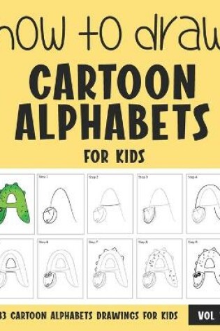 Cover of How to Draw Cartoon Alphabets for Kids - Volume 1