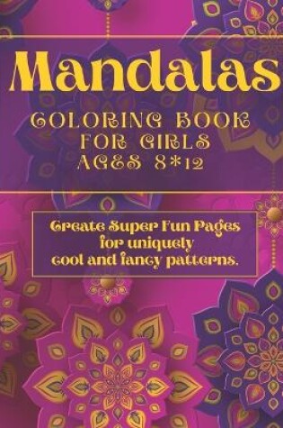 Cover of Mandalas Coloring Book for Girls Ages 8 * 12