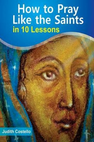 Cover of How to Pray Like the Saints: In 10 Lessons