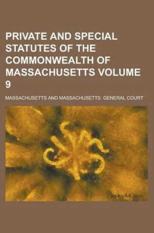 Cover of Private and Special Statutes of the Commonwealth of Massachusetts Volume 9