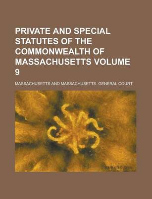 Book cover for Private and Special Statutes of the Commonwealth of Massachusetts Volume 9